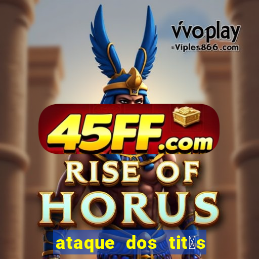ataque dos tit茫s filme online dublado